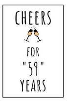 Cheers For 59 Years Notebook: 59 Year Anniversary Gifts For Him, For Her, For Partners, Friends - Journal