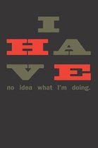 I Have No Idea Notebook Journal: A great Notebook Journal for anyone who loves sarcasm, humorous quotes, sarcastic sayings, and bad puns. The perfect