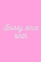 Bossy since birth: Journal Notebook funny gag gift 100 page blank lined plus 8 blank checklist page college ruled notebook