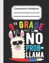 9th Grade No Prob Llama - Composition Notebook: School Composition Blank Lined Notebook For Kids And Teens Students/Home Work Notebook/School Subject