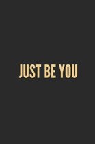 Just Be You: Lined Journal Notebook With Quote Cover, 6x9, Soft Cover, Matte Finish, Journal for Women To Write In, 120 Page