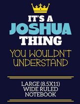 It's A Joshua Thing You Wouldn't Understand Large (8.5x11) Wide Ruled Notebook