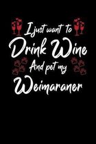 I Just Wanna Drink Wine And Pet My Weimaraner