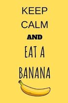 Keep Calm and Eat a Banana: Funny banana notebook - 6x9 inch - 120 fine lined lines -