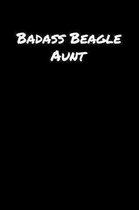 Badass Beagle Aunt: A soft cover blank lined journal to jot down ideas, memories, goals, and anything else that comes to mind.