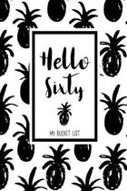 Hello Sixty My Bucket List: Birthday Bucket List Journal Notebook for Woman Turning 60 Years Old Record 100 Unique Inspirational Ideas to Explore