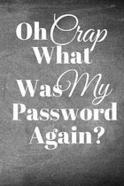 Oh Crap What Was My Password Again?: Password Tracker/Internet Password Log/Organizer/Logbook/Internet Password Log Book/Username