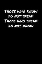 Those Who Know Do Not Speak Those Who Speak Do Not Know: A soft cover blank lined journal to jot down ideas, memories, goals, and anything else that c
