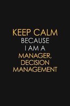 Keep Calm Because I Am A Manager, Decision Management: Motivational: 6X9 unlined 129 pages Notebook writing journal