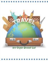Our Super Bucket List: Creating a Life of Adventure Together; Plan Your Wonderful Adventure