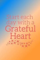 Start each day with a Grateful Heart: A Gratitude Journal months of Positive Memories and Recording Good Events, Motivational Journal/ Notebook 100 Pa