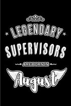Legendary Supervisors are born in August: Blank Lined Supervisor Journal Notebooks Diary as Appreciation, Birthday, Welcome, Farewell, Thank You, Chri