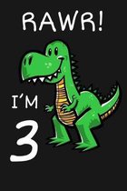 RAWR! I'm 3: Happy 3th Birthday 3 Years Old Trex Dinosaur Gift for Boys & Girls