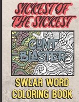 Cunt Blaster: Sickest of the Sickest Swear Word Coloring Book: Bring Color and Vulgarity into Your Life with this Horrible Cuss Word