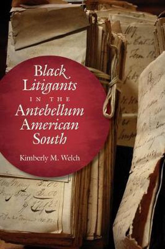 The John Hope Franklin Series in African American History and Culture- Black Litigants in the Antebellum American South