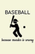 Baseball Because Murder Is Wrong