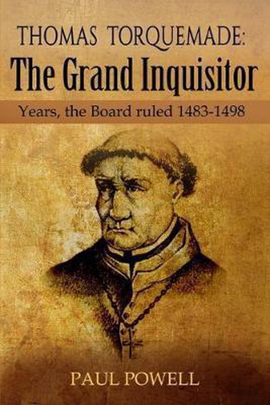 Thomas Torquemada The Grand Inquisitor, Paul Powell 9781544068619