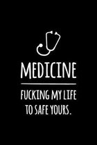 Medicine. Fucking my life to safe yours: Notizbuch f�r �rzte / Mediziner / Medizinstudenten - 120 Seiten Liniert (ca. DIN A5) - Tagebuch - Tagesplaner