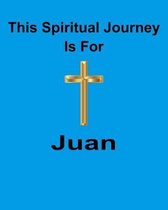 This Spiritual Journey Is For Juan: Your personal notebook to help with your spiritual journey