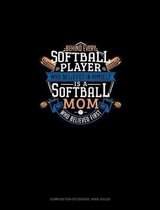 Behind Every Softball Player Who Believes In Himself Is A Softball Mom Who Believed First