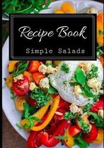 Recipe Book Simple Salads: A Recipe Book Notebook Journal To Write Your Recipes In 7x10 Inches-120 Pages Makes A perfect Gift