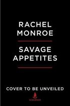 Savage Appetites True Stories of Women, Crime, and Obsession