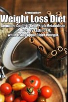 Weight Loss Diet: Beginner Guide to Keto, High Metabolism Diet, Dry Fasting while Using Apple Cider Vinegar