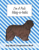 I'm A Puli #dog-o-holic: Dog Breed Composition Book
