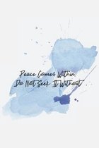 Peace Comes Within, Do Not Seek It Without: Mindfulness Journal - beautiful, simplistic notebook cover with 120 blank, lined pages.