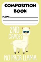 Composition Book 2nd Grade? No Prob Llama: Funny Llama Lover, Back To School Composition Notebook, Handwriting Practice Activity Book, Ruled Penmanshi