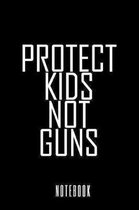 Protect Kids Not Guns - Notebook