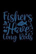 Fishers have long Rods: Fishing Journal Complete Fisherman's Log Book With Prompts, Records Details of Fishing Trip, Including Date, Time, Loc