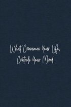What Consumes Your Life, Controls Your Mind: Mindfulness Journal - beautiful, simplistic notebook cover with 120 blank, lined pages.