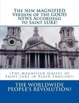 The New MAGNIFIED Version of the GOOD NEWS According to Saint LUKE!: (The Magnified Gospel of Saint Luke in Plain English!)