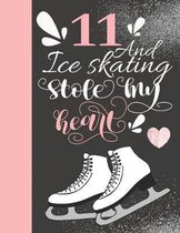 11 And Ice Skating Stole My Heart: Skates Sketchbook For Girls - 11 Years Old Gift For A Figure Skater - Sketchpad To Draw And Sketch In