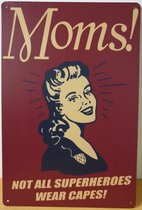 Mom Superheroes wear capes Reclamebord van metaal METALEN-WANDBORD - MUURPLAAT - VINTAGE - RETRO - HORECA- BORD-WANDDECORATIE -TEKSTBORD - DECORATIEBORD - RECLAMEPLAAT - WANDPLAAT - NOSTALGIE