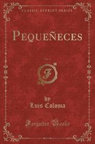 Pequeneces, Vol. 1 (Classic Reprint)