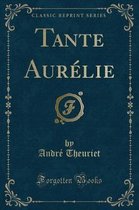 Tante Aurelie (Classic Reprint)