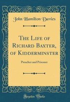 The Life of Richard Baxter, of Kidderminster