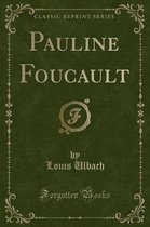 Pauline Foucault (Classic Reprint)