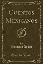Cuentos Mexicanos (Classic Reprint)