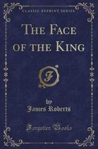 The Face of the King (Classic Reprint)