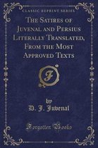 The Satires of Juvenal and Persius Literally Translated, from the Most Approved Texts (Classic Reprint)