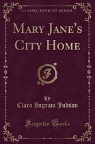 Mary Jane's City Home (Classic Reprint)