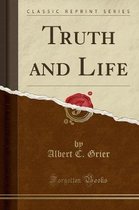 Truth and Life (Classic Reprint)