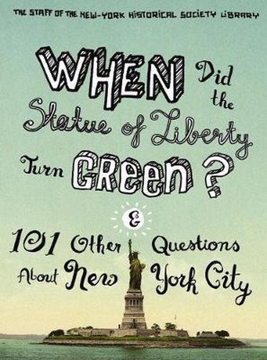 When Did the Statue of Liberty Turn Green? 9780231147439 The Staff of the NewYork...