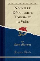 Nouvelle Découverte Touchant La Veüe (Classic Reprint)
