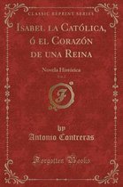 Isabel La Catolica, O El Corazon de Una Reina, Vol. 2