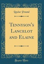 Tennyson's Lancelot and Elaine (Classic Reprint)