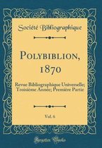 Polybiblion, 1870, Vol. 6